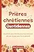 Pri&Atilde;&uml;res chr&Atilde;&copy;tiennes quotidiennes: 50 pri&Atilde;&uml;res pour femme pour tous les jours afin de trouver paix, foi et s&Atilde;&copy;r&Atilde;&copy;nit&Atilde;&copy; (Pri&Atilde;&uml;res chr&Atilde;&copy;tiennes pour femme) (French Edition)