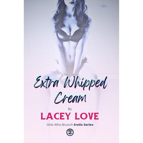 Extra Whipped Cream Audiobook By Lacey Love cover art