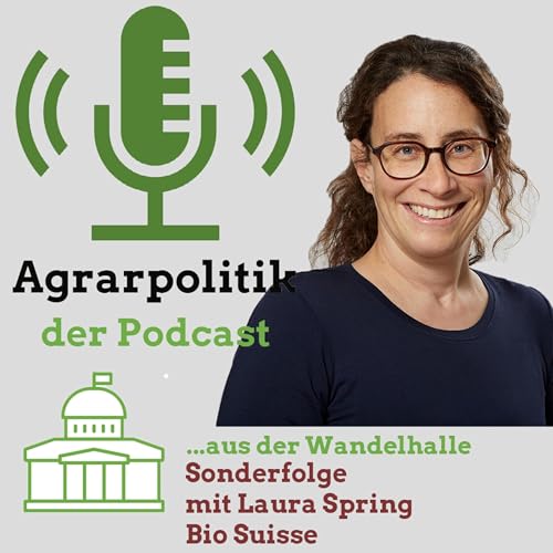 Page de couverture de Agrarpolitik aus der Wandelhalle mit Laura Spring: «Was wir wirklich brauchen, ist die Stärkung der Pflanzenzucht in der Schweiz.»
