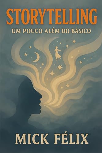 Storytelling - Um Pouco Além do Básico: Guia Completo de Técnicas...