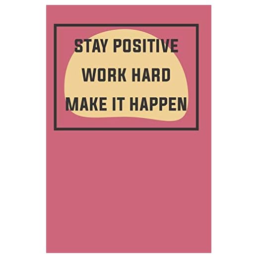 stay positive work hard make it happen/: positive journal for teens, women, men, boys/journal to write in for women/girls/men, Wide Ruled Notebook Lined School Journal - 110 Pages - 6 x 9"