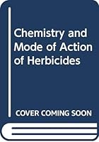The Chemistry and Mode of Action of Herbicides 0470183489 Book Cover