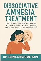 Dissociative Amnesia Treatment: A Step-by-Step Guide to Recovering Memory, Healing Emotional Wounds, and Rebuilding a Secure Sense of Self B0G369MDF3 Book Cover