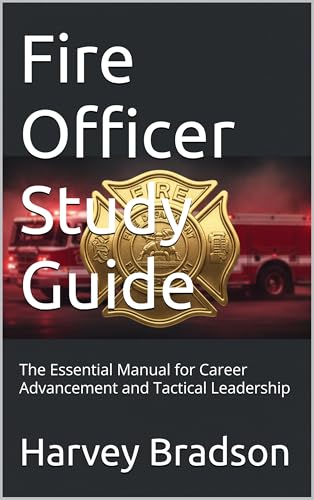 Fire Officer Study Guide: The Essential Manual for Career Advancement and Tactical Leadership