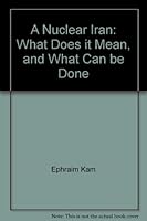 A Nuclear Iran: What Does it Mean, and What Can be Done 9654590735 Book Cover