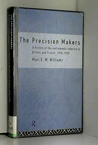 Buy The Precision Makers: History of the Instruments Industry in Britain and France, 1870-1939 (Comparative & International Business S.) — BookShops.in