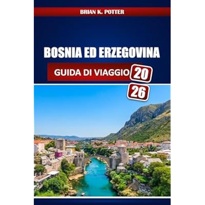 Bosnia Ed Erzegovina Guida Di Viaggio 2026: Da Sarajevo a Mostar