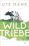 Wildtriebe: Roman – Drei Frauen, ein alter Hof, drei Lebenswege: die literarische Entdeckung