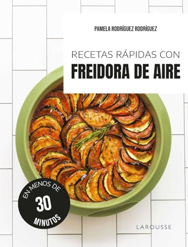 Recetas rápidas con freidora de aire: En menos de 30 minutos (LAROUSSE - Libros Ilustrados/ Prácticos - Gastronomía) Recetas rápidas con freidora de aire: En menos de 30 minutos (LAROUSSE - Libros Ilustrados/ Prácticos - Gastronomía)