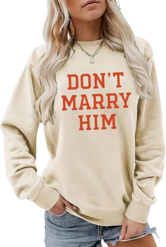 Don't Marry Him Sweatshirt Don't Marry Him Hoodie Funny Graphic Tees Long Sleeve