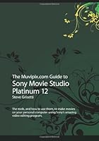 The Muvipix.com Guide to Sony Movie Studio Platinum 12 148125460X Book Cover