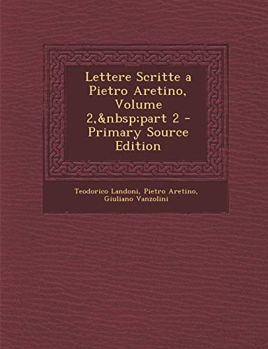 Lettere Scritte a Pietro Aretino, Volume 2, part 2 (Italian Edition)