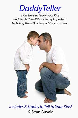 DaddyTeller: How to be a Hero to Your Kids and Teach Them What's Really by Telling Them One Simple Story at a Time