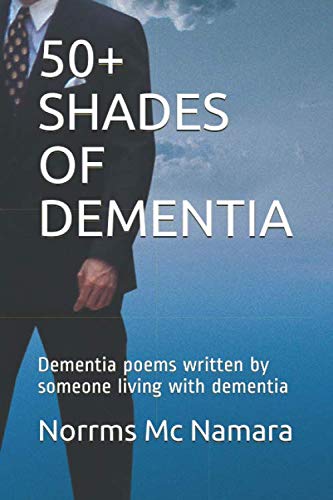 50+ SHADES OF DEMENTIA: Dementia poems written by someone living with dementia