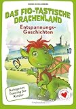 Das Fio-tastische Drachenland – Autogenes Training für Kinder: Fantasievolle Entspannungsgeschichten zum Vorlesen für Eltern und Kursleiter