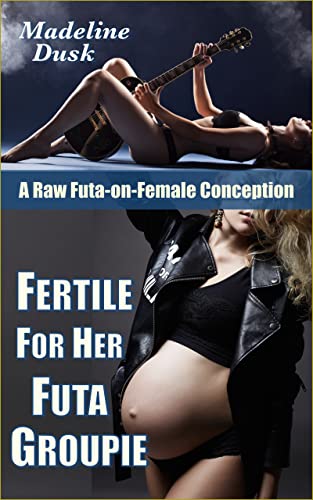 Fertile for Her Futa Groupie: A Raw Futa-on-Female Conception