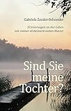 Sind Sie meine Tochter?: Erinnerungen an das Leben mit meiner alzheimerkranken Mutter
