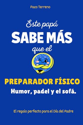 Este papá sabe más que el preparador físico: Humor, padel y el sofá. El regalo perfecto para el Día del Padre (Este papá sabe más que...)
