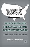 Saudi Arabia and the Global Islamic Terrorist Network: America and the West’s Fatal Embrace