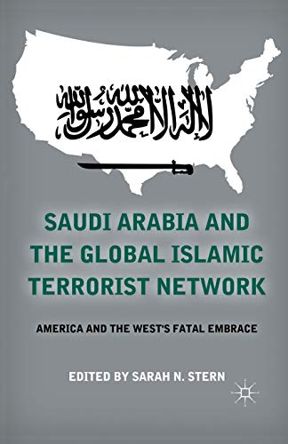 Saudi Arabia and the Global Islamic Terrorist Network: America and the West’s Fatal Embrace