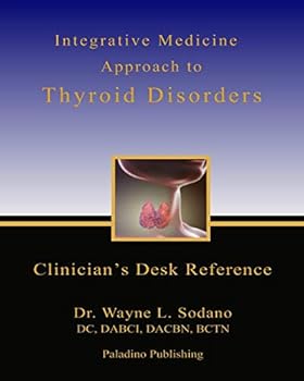 Paperback Integrative Medicine Approach to Thyroid Disorders: Clinician's Desk Reference Book