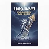  A Força Invisível: O Poder da Resiliência na Vida e no Sucesso (Portuguese Edition)