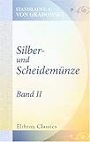  Silber- und Scheidemünze: Roman. Von Stanislaus Graf Grabowski. Band 2
