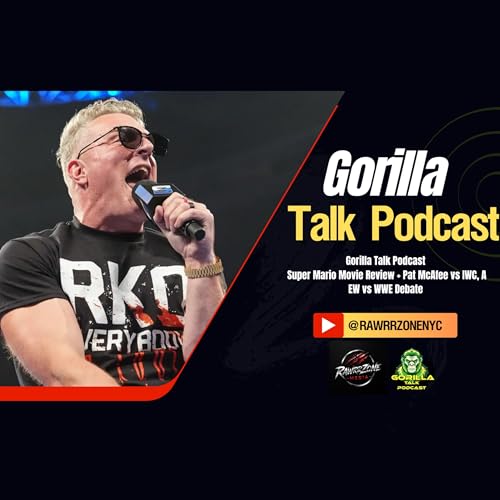 Gorilla Talk Podcast Super Mario Movie Review + Pat McAfee vs IWC, AEW vs WWE Debate