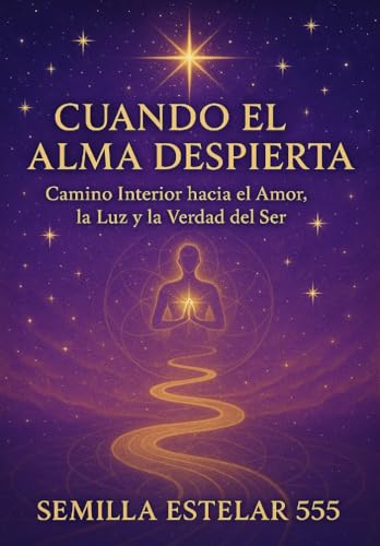 Cuando el alma despierta: Camino interior hacia el amor, la luz y la verdad del ser.