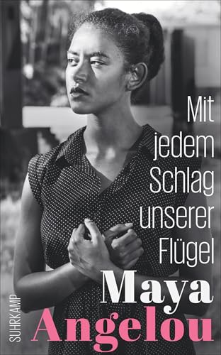 Mit jedem Schlag unserer Flügel (Maya Angelous Memoire 6): Der Abschluss der weltberühmten Autobiographie