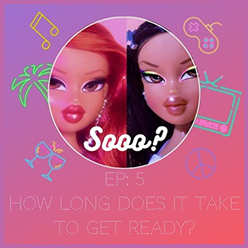 Episode 5: So how long does it take to get ready?