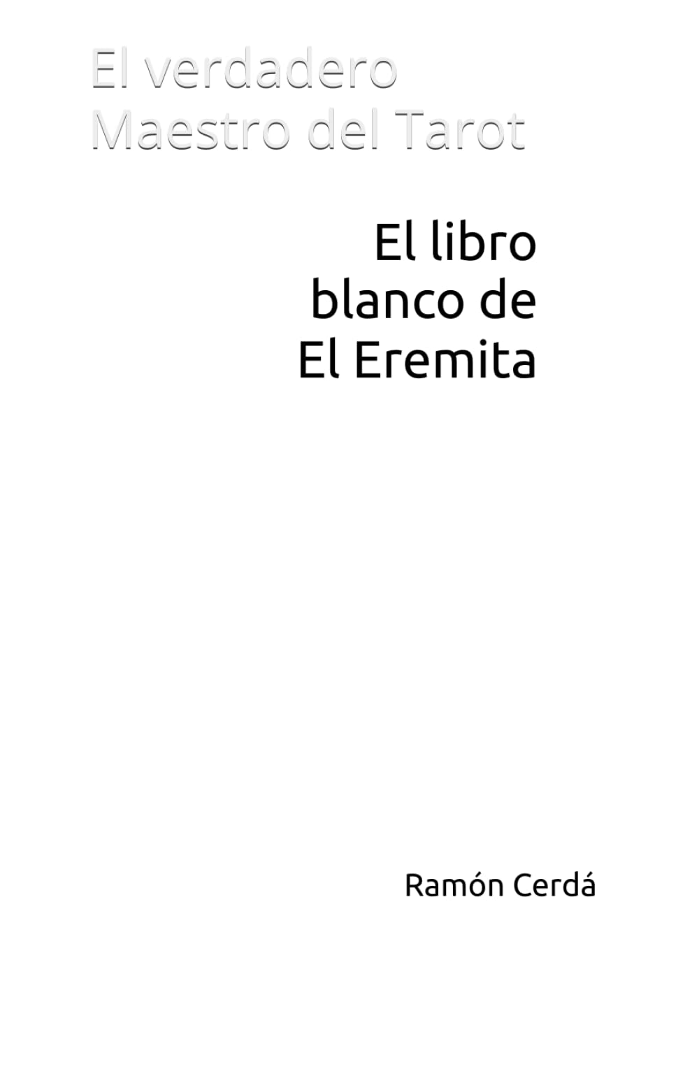 El libro blanco de El Eremita: El verdadero Maestro del Tarot (Tarot Maestro - El Libro Blanco del Tarot)