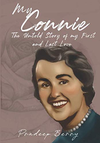My Connie: The Untold Story of My First and Last Love: Berry, Pradeep K ...