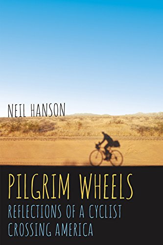 Pilgrim Wheels: Reflections of a Cyclist Crossing America Pilgrim Wheels: Reflections of a Cyclist Crossing America