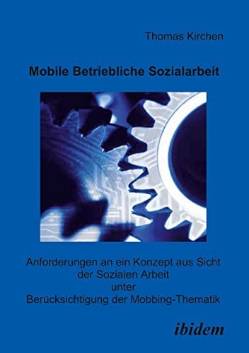 Mobile Betriebliche Sozialarbeit: Anforderungen An Ein Konzept Aus Sicht Der Sozialen Arbeit Unter Berücksichtigung Der Mobbing-Thematik (German Edition)
