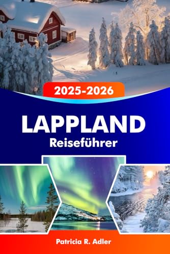 LAPPLAND Reiseführer 2025-2026: Entdecken Sie Rovaniemi, das...