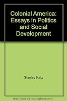 Colonial America; Essays in Politics and Social Development B000KINJNM Book Cover