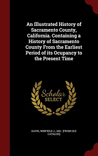 An Illustrated History of Sacramento County, Ca... 1296751376 Book Cover
