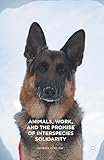 Animals, Work, and the Promise of Interspecies Solidarity