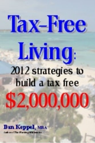 Amazon.com: Tax-Free Living: 2012 strategies to build a tax free $2,000,000 eBook : Keppel, Dan ...