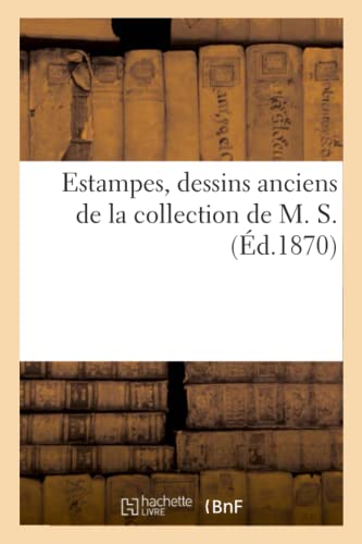 Estampes, Dessins Anciens de la Collection de M. S. (French Edition)