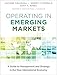 Operating in Emerging Markets: A Guide to Management and Strategy in the New International Economy