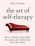 The Art of Self-Therapy: How to Grow, Gain Self-Awareness, and Understand Your Emotions (The Path to Calm Book 6)