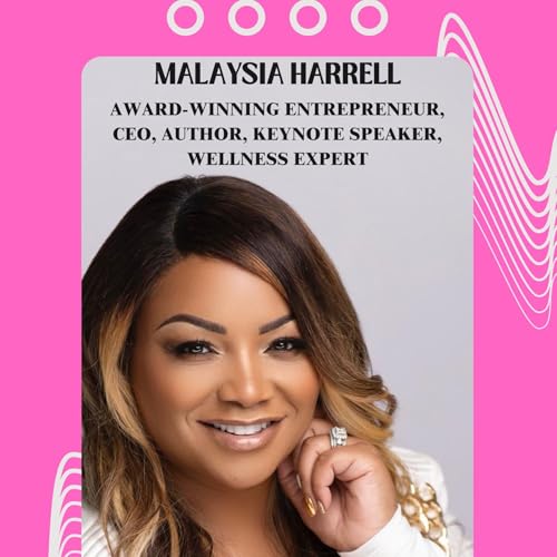 Episode 308 - CEO Malaysia Harrell Inspires Clients to Rise, Realign, and Lead From the Inside Out