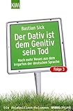 Der Dativ ist dem Genitiv sein Tod. Folge 3. Noch mehr aus dem Irrgarten der deutschen Sprache: Noch mehr Neues aus dem Irrgarten der deutschen Sprache - Bastian Sick 
