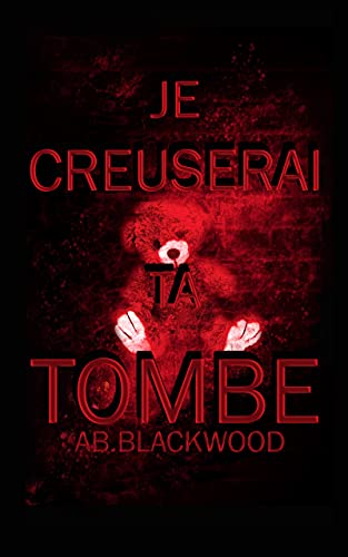 Je creuserai ta tombe