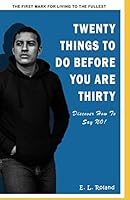 Twenty Things to Do Before You Are Thirty: DISCOVER HOW TO SAY NO: The First Mark For Living To The Fullest B08DC5YGPZ Book Cover