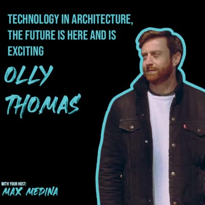Ep6. ft Olly Thomas / Technology in architecture : The future is here and is EXCITING!