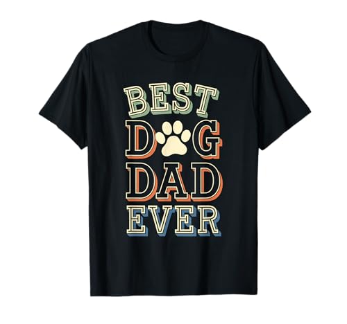 Best Dog Dad Ever Humor Divertido Sarcasmo Amante de los perros Camiseta