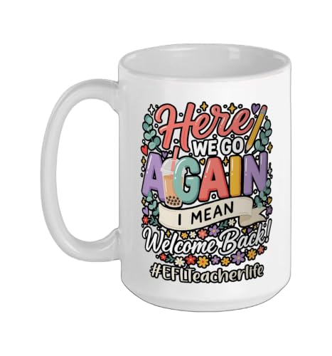 EFL Teacher Here We Go Again I Mean Welcome Back To School Ceramic Mug, White, 15oz